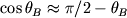 $\cos \theta_B \approx \pi /2 - \theta_B$